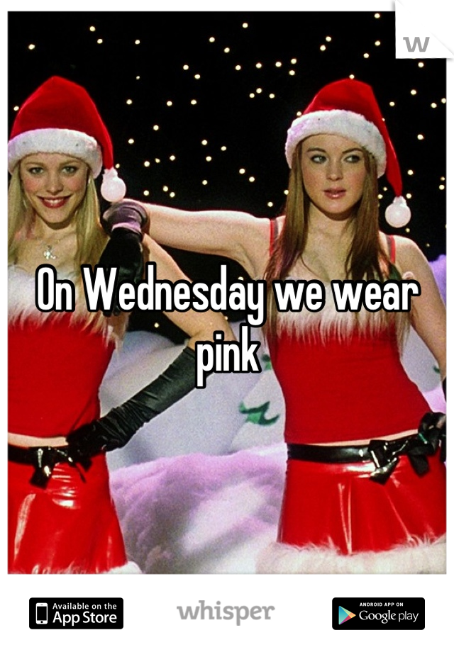 On Wednesday we wear pink
