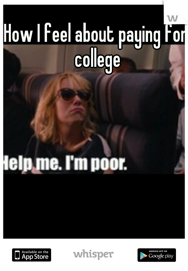 How I feel about paying for college