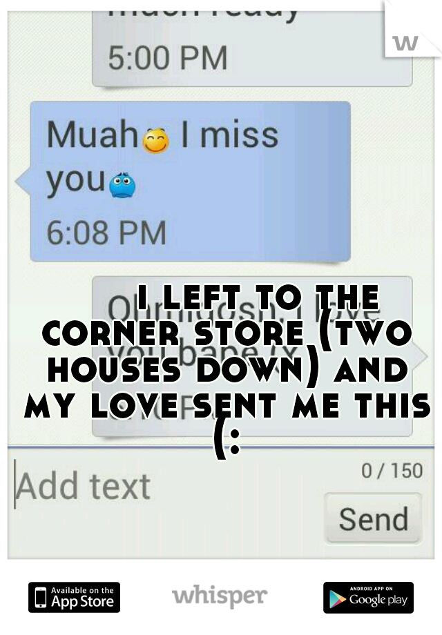 
















        
                                              

            


i left to the corner store (two houses down) and my love sent me this (: