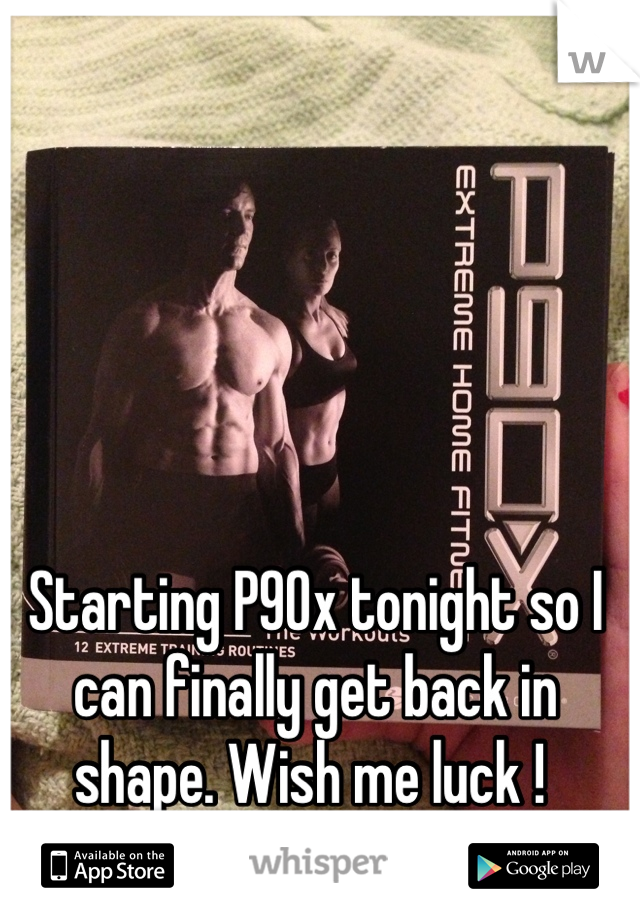 Starting P90x tonight so I can finally get back in shape. Wish me luck ! 