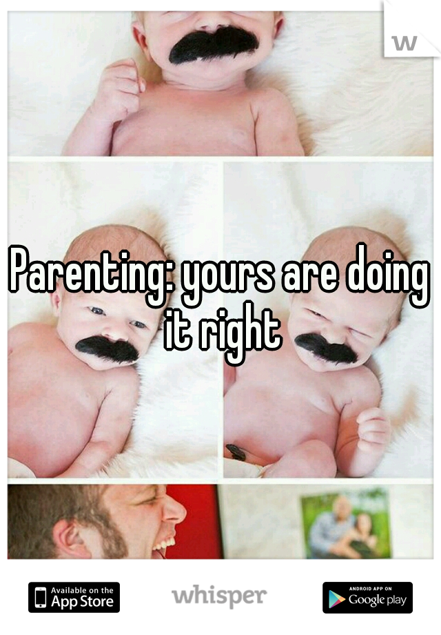 Parenting: yours are doing it right