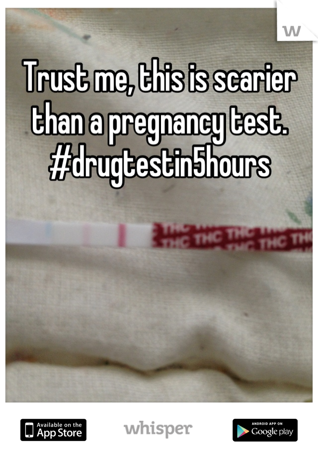 Trust me, this is scarier than a pregnancy test. #drugtestin5hours