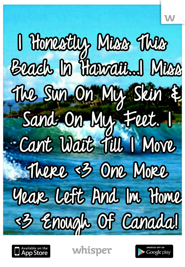I Honestly Miss This Beach In Hawaii...I Miss The Sun On My Skin & Sand On My Feet. I Cant Wait Till I Move There <3 One More Year Left And Im Home <3 Enough Of Canada!