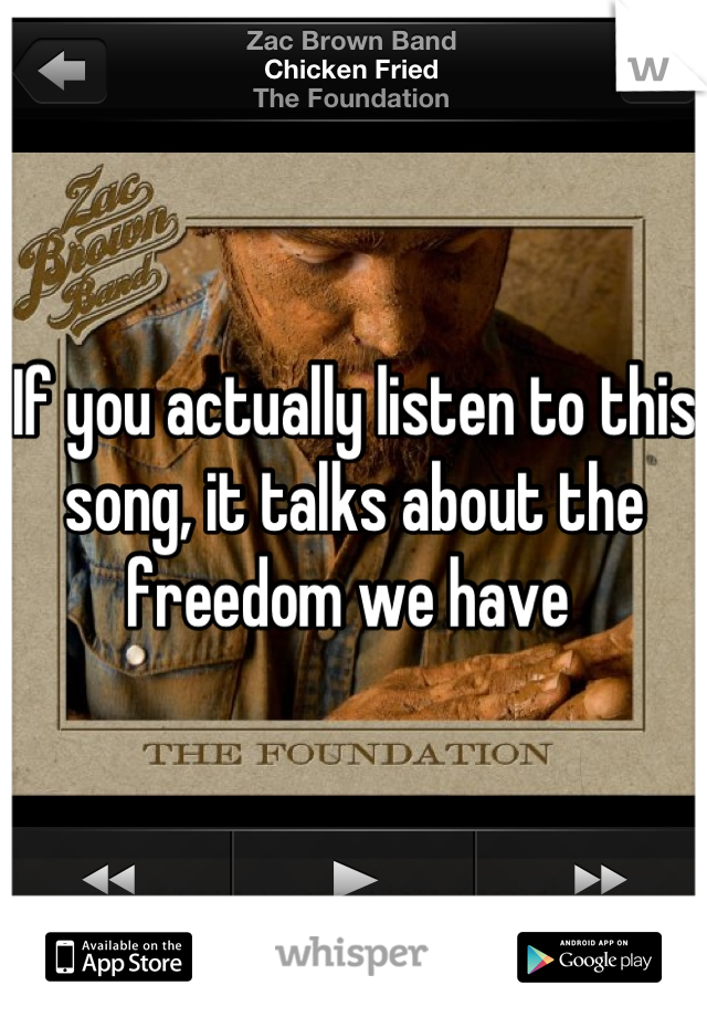 If you actually listen to this song, it talks about the freedom we have 