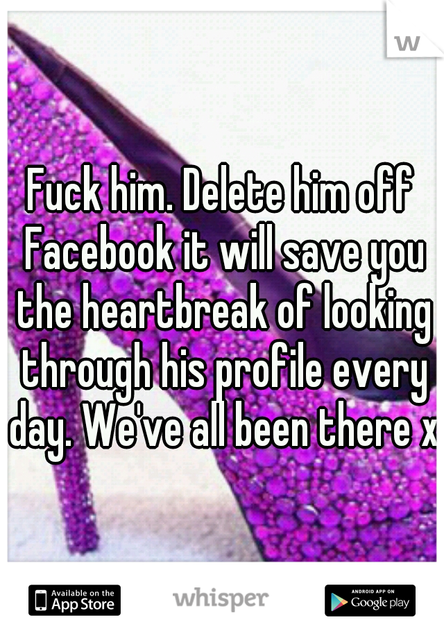 Fuck him. Delete him off Facebook it will save you the heartbreak of looking through his profile every day. We've all been there x