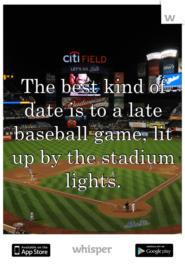 The best kind of date is to a late baseball game, lit up by the stadium lights.