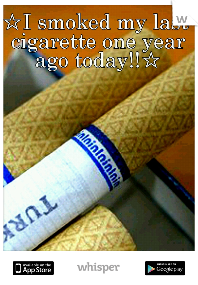 ☆I smoked my last cigarette one year ago today!!☆