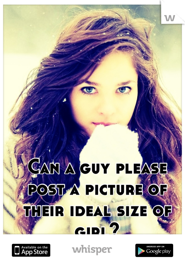Can a guy please post a picture of their ideal size of girl?
