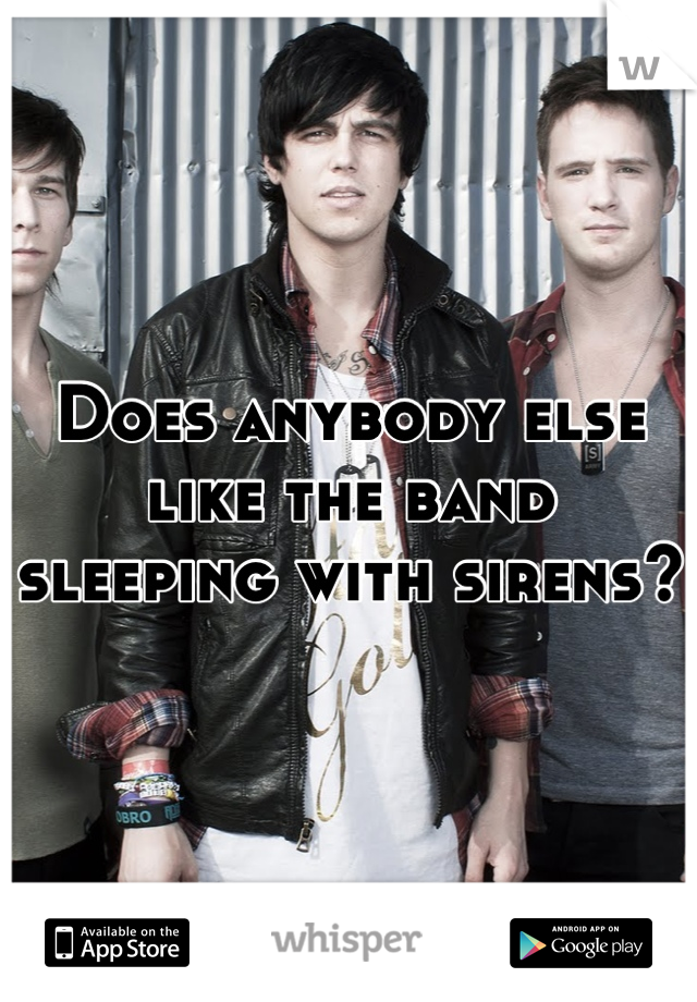 Does anybody else like the band sleeping with sirens? 