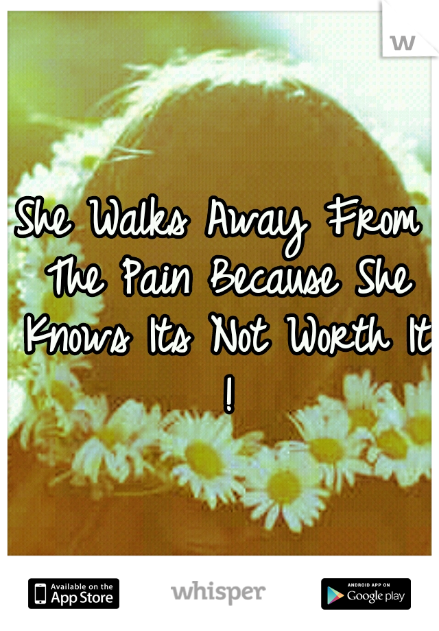 She Walks Away From The Pain Because She Knows Its Not Worth It !