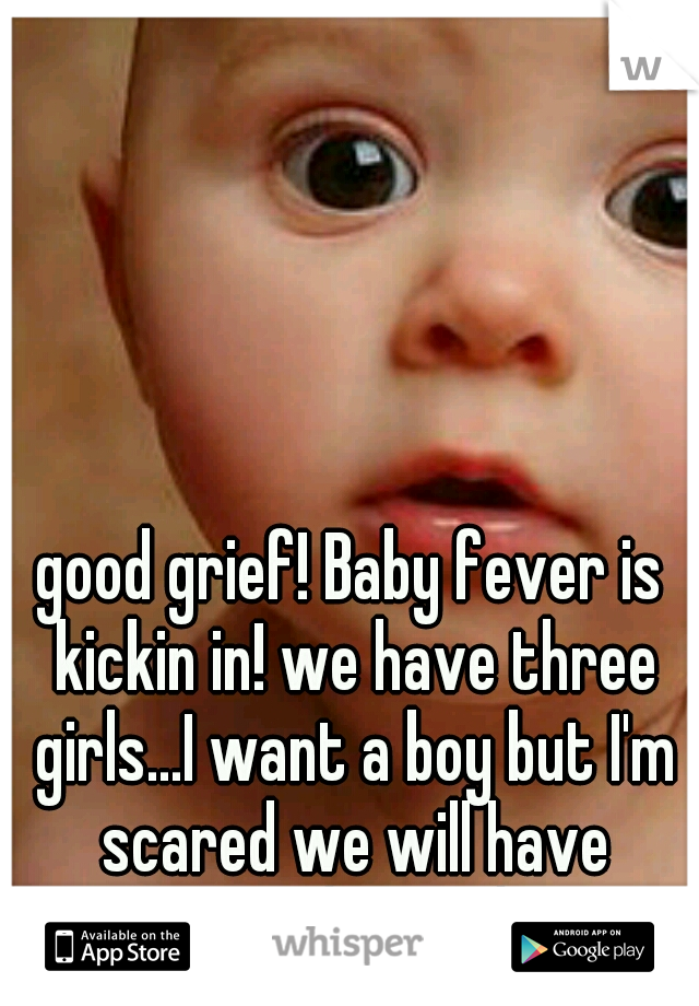 good grief! Baby fever is kickin in! we have three girls...I want a boy but I'm scared we will have another girl