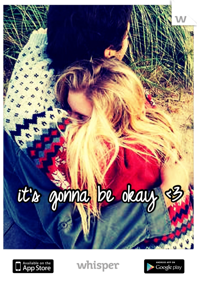 it's gonna be okay <3