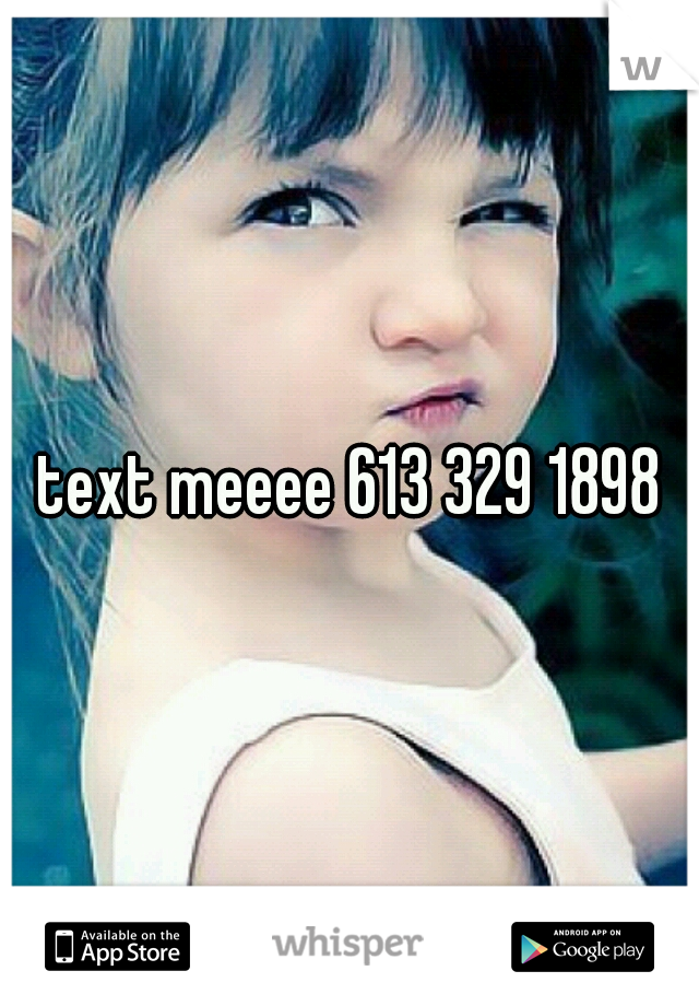 text meeee 613 329 1898