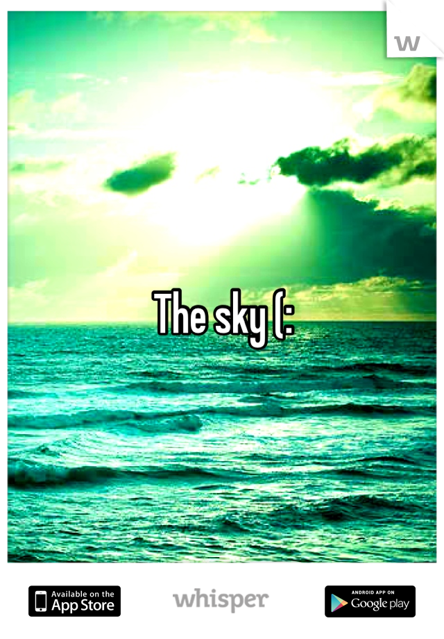 The sky (:
