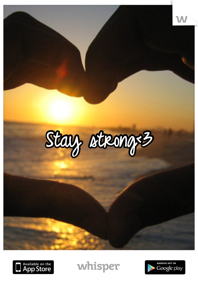 Stay strong<3