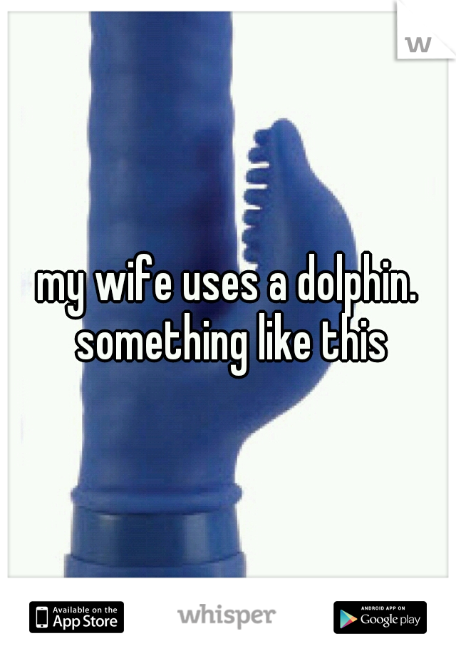 my wife uses a dolphin. something like this