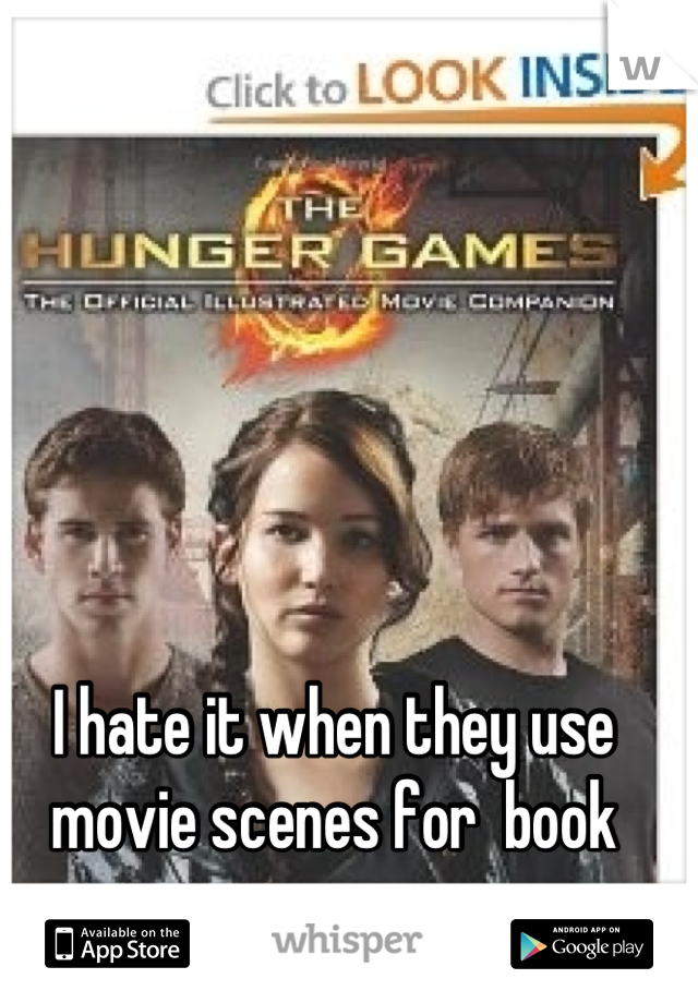 I hate it when they use movie scenes for  book covers. 