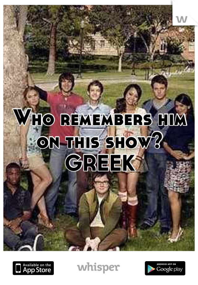 Who remembers him on this show?
GREEK