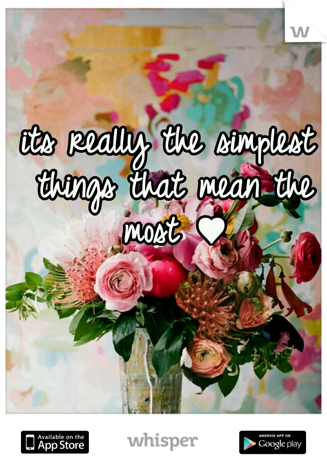 its really the simplest things that mean the most ♥