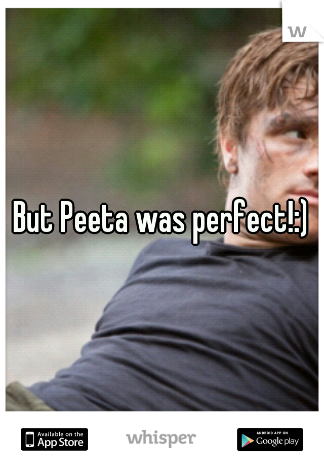 But Peeta was perfect!:)
