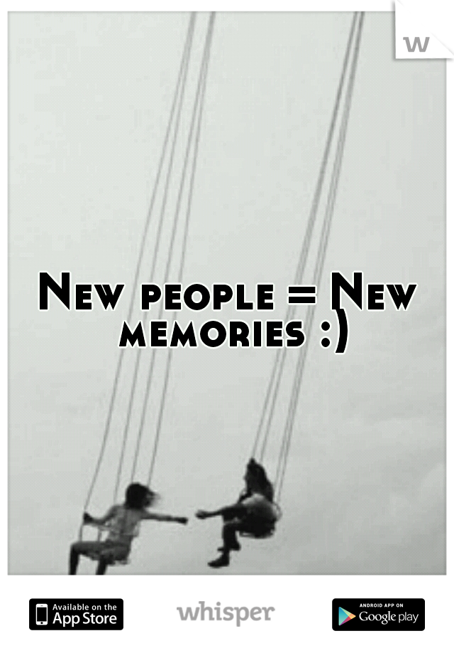 New people = New memories :)