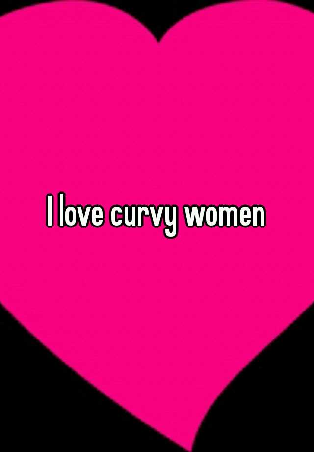 I Love Curvy Women