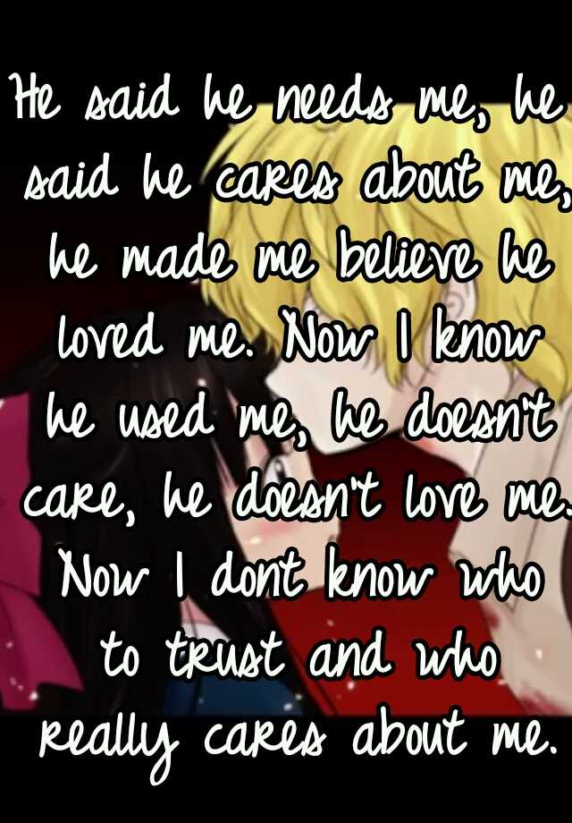 he-said-he-needs-me-he-said-he-cares-about-me-he-made-me-believe-he