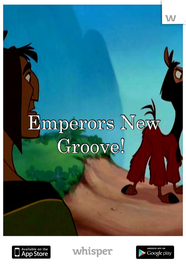 Emperors New Groove! 