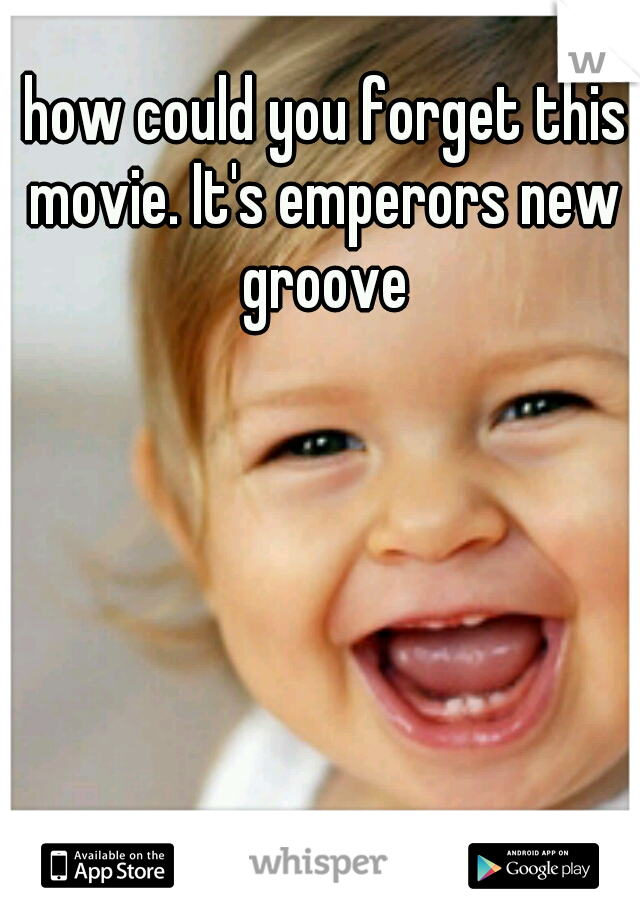  how could you forget this movie. It's emperors new groove