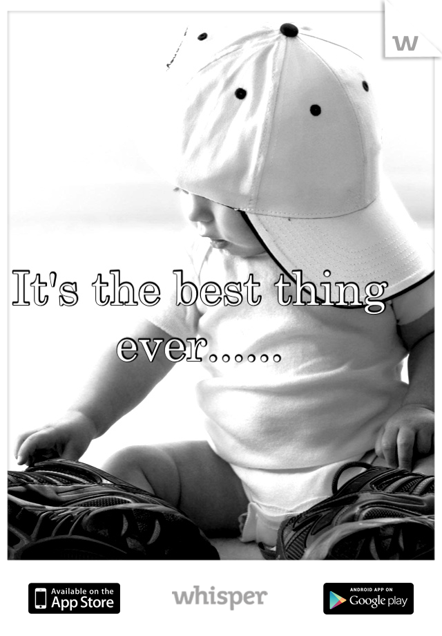 It's the best thing ever......