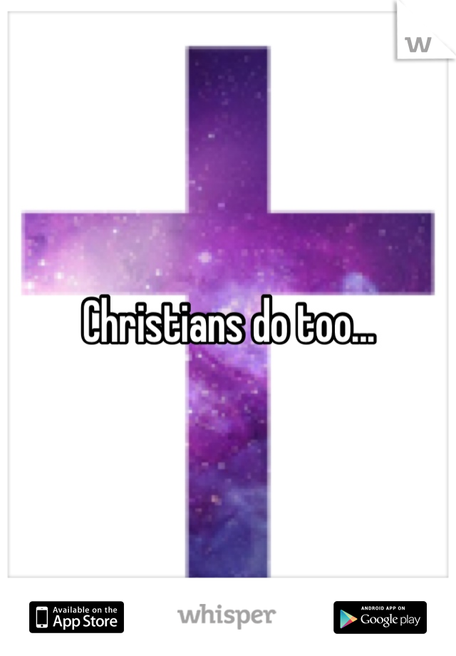 Christians do too...