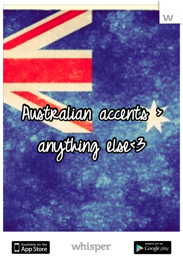 Australian accents > anything else<3