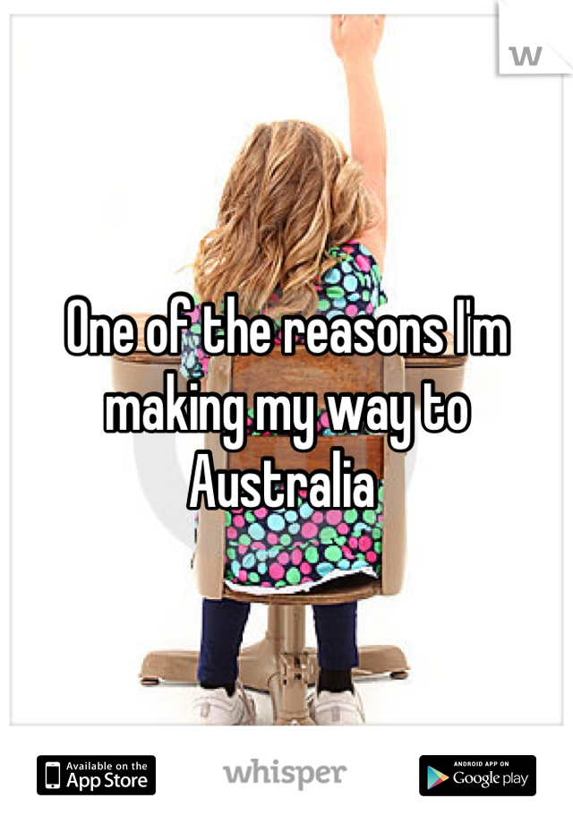 One of the reasons I'm making my way to Australia 