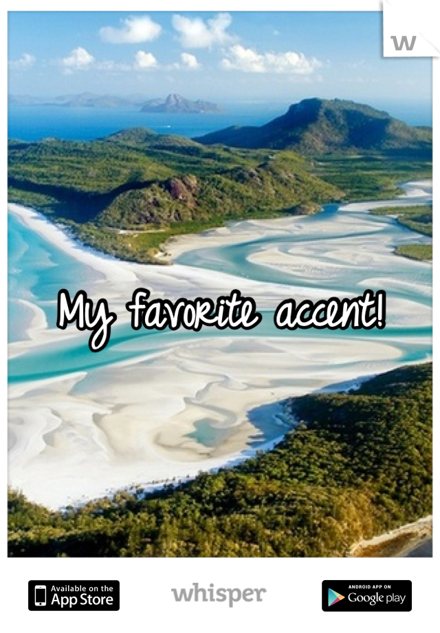 My favorite accent!