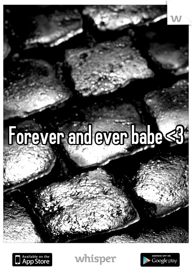 Forever and ever babe <3
