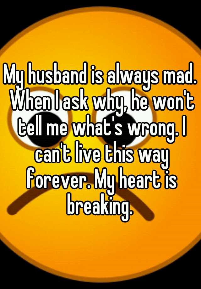 my-husband-is-always-mad-when-i-ask-why-he-won-t-tell-me-what-s-wrong