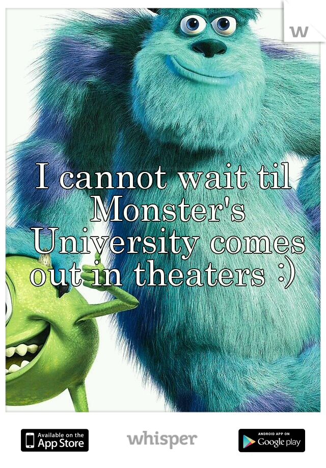 I cannot wait til Monster's University comes out in theaters :) 