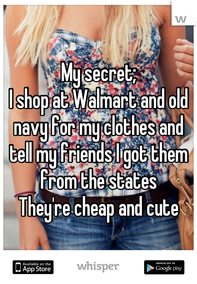 My secret;
I shop at Walmart and old navy for my clothes and tell my friends I got them from the states 
They're cheap and cute