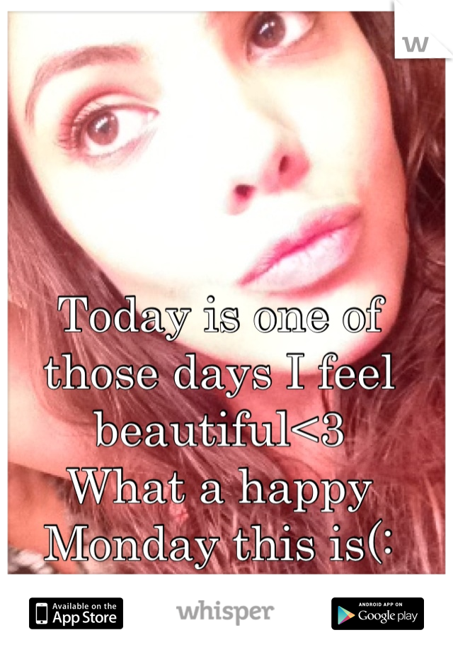 Today is one of those days I feel beautiful<3
What a happy Monday this is(: