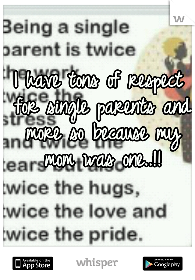 I have tons
of respect for
single parents
and more so because
my mom was one..!!