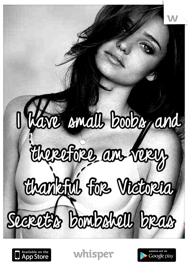 I have small boobs and therefore am very thankful for Victoria Secret's bombshell bras ❤