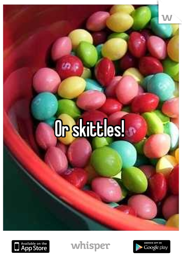 Or skittles! 