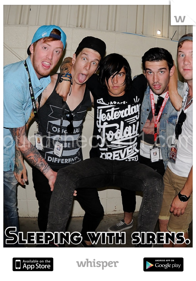 Sleeping with sirens. Best band ever. 