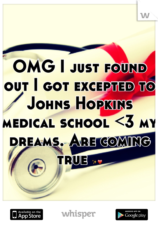 OMG I just found out I got excepted to Johns Hopkins medical school <3 my dreams. Are coming true ✨❤
