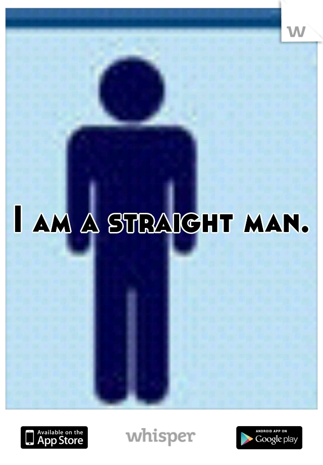 I am a straight man.