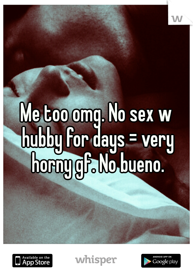 Me too omg. No sex w hubby for days = very horny gf. No bueno.