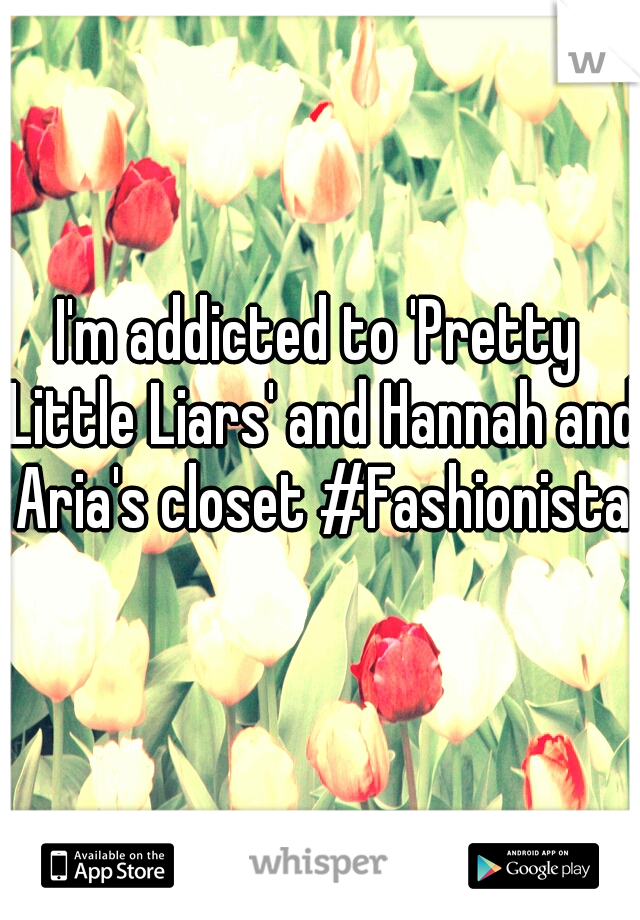 I'm addicted to 'Pretty Little Liars' and Hannah and Aria's closet #Fashionista