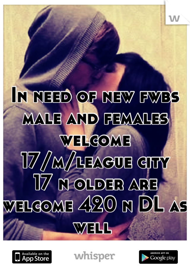 In need of new fwbs male and females welcome 17/m/league city 
17 n older are welcome 420 n DL as well 