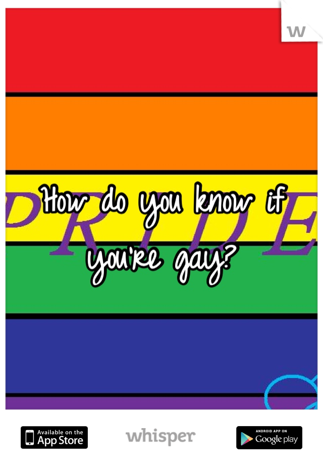 How do you know if you're gay?