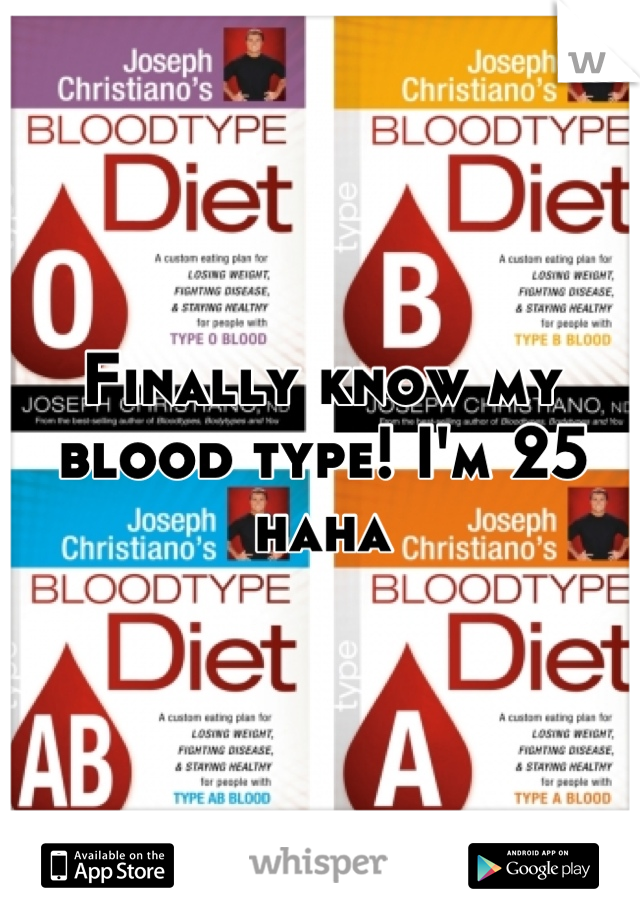 Finally know my blood type! I'm 25 haha